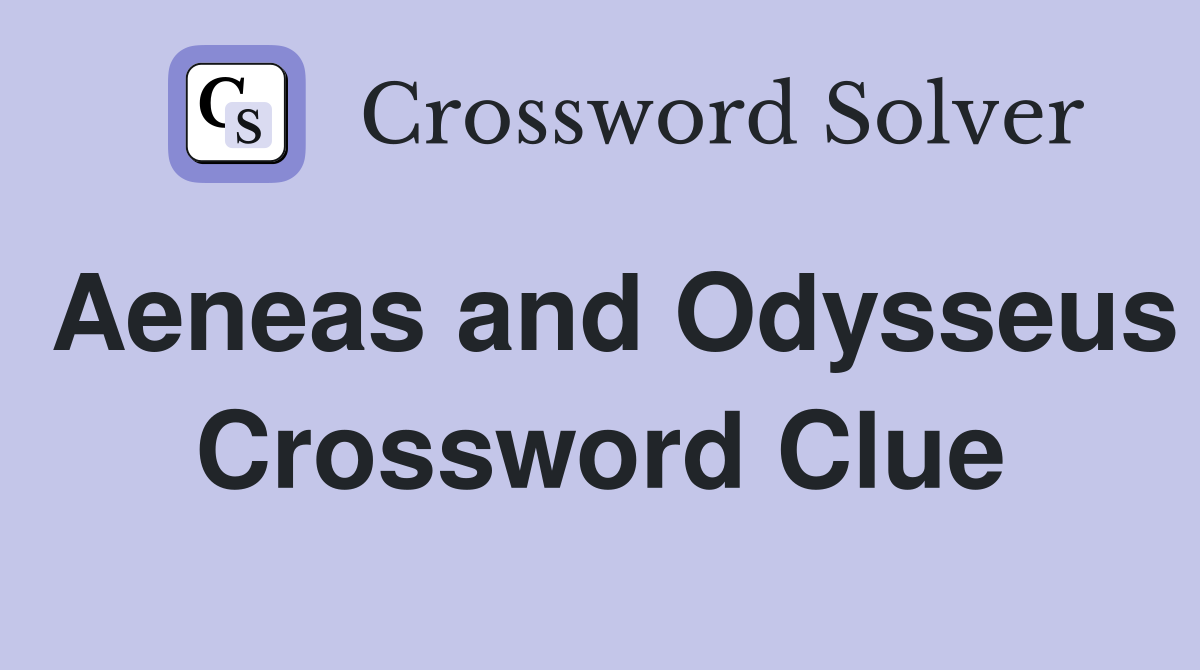Aeneas and Odysseus Crossword Clue Answers Crossword Solver